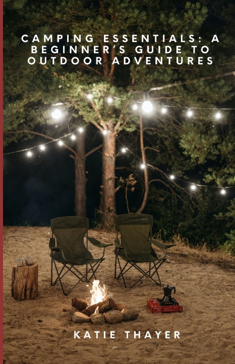 Kniha CAMPING ESSENTIALS KATIE THAYER