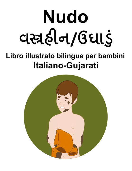 Kniha Italiano-Gujarati Nudo Libro illustrato bilingue per bambini Richard Carlson