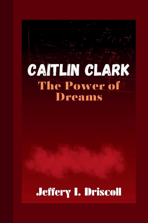 Kniha CAITLIN CLARK Jeffery I. Driscoll