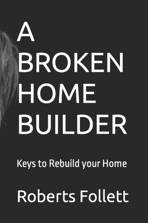 Kniha A BROKEN HOME BUILDER Roberts Follett