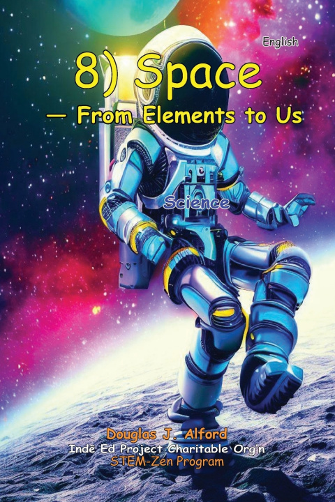 Kniha 8) SPACE - From Elements to Us Douglas J Alford