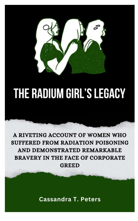 Kniha THE RADIUM GIRL'S LEGACY Cassandra T. Peters