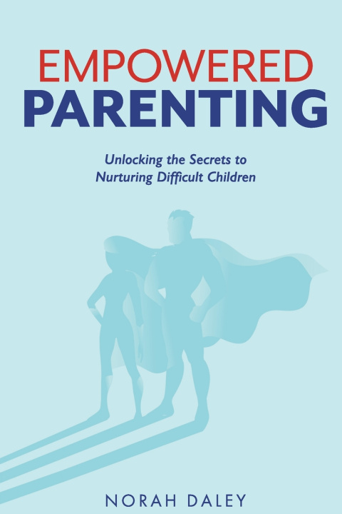 Knjiga Empowered Parenting Norah Daley