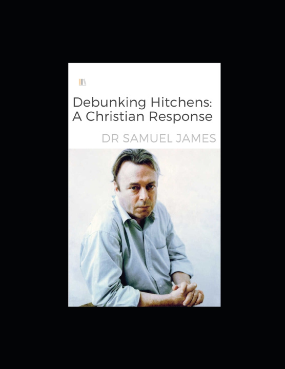 Book Debunking Hitchens Dr Samuel James