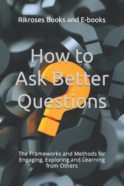 Book How to Ask Better Questions Rikroses Books and E-books
