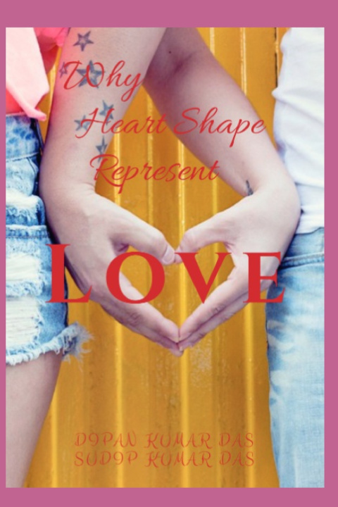 Knjiga Why Heart Shape Represent Love SUDIP KUMAR DAS