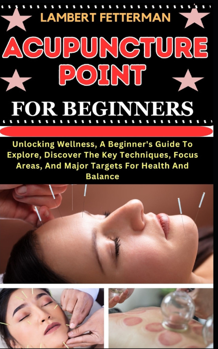 Книга ACUPUNCTURE POINT FOR BEGINNERS LAMBERT FETTERMAN