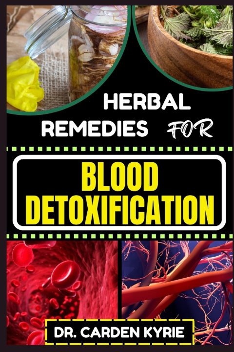 Kniha HERBAL REMEDIES FOR BLOOD DETOXIFICATION DR. CARDEN KYRIE