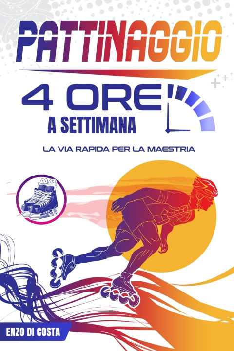 Knjiga Pattinaggio 4 Ore a Settimana Enzo Di Costa