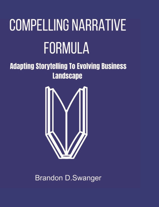 Knjiga Compelling Narrative Formula Brandon D Swanger