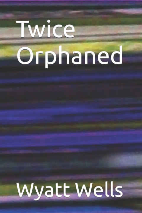 Book Twice Orphaned Wyatt Wells