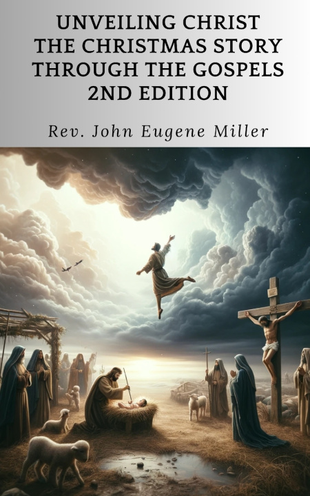 Knjiga Unveiling Christ Rev. John Eugene Miller