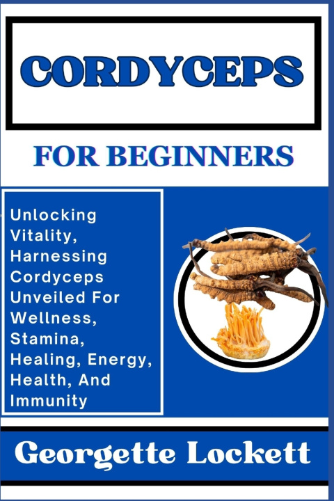 Book CORDYCEPS FOR BEGINNERS Georgette Lockett