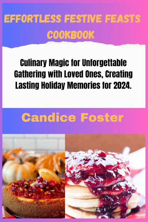 Kniha Effortless Festive Feasts Cookbook Candice Foster