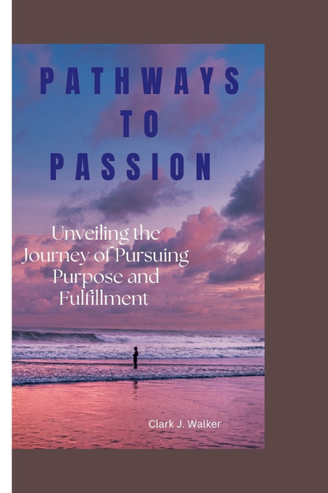 Kniha PATHWAYS TO PASSION Clark J. Walker