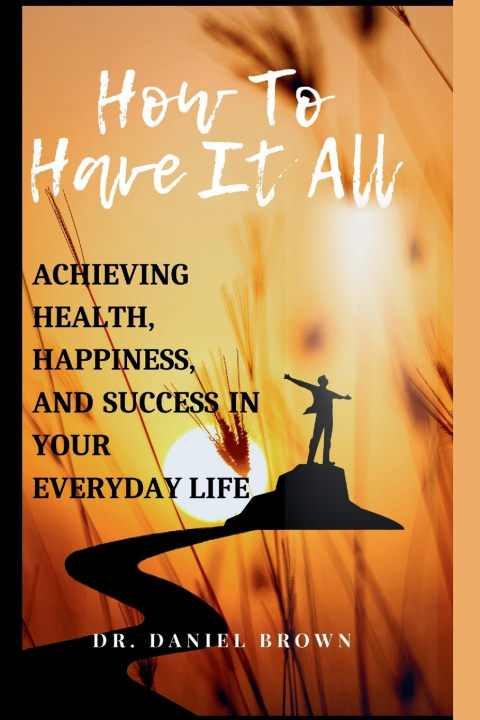Book How To Have It All Dr. Daniel Brown