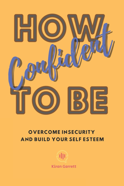 Boek How To Be Confident Kiran Garrett