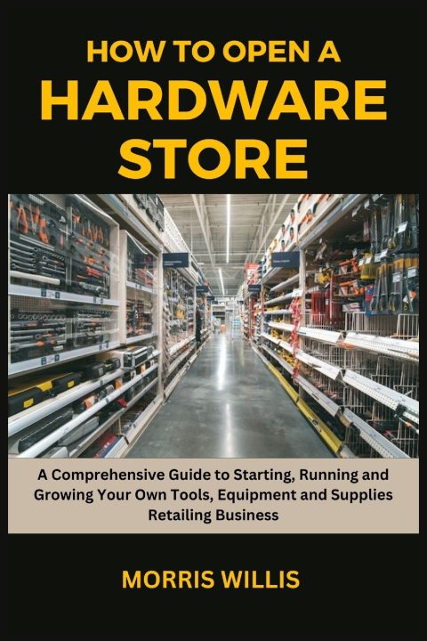 Kniha How to Open a Hardware Store Morris Willis