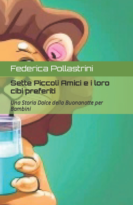 Kniha Sette Piccoli Amici e i loro cibi preferiti Federica Pollastrini