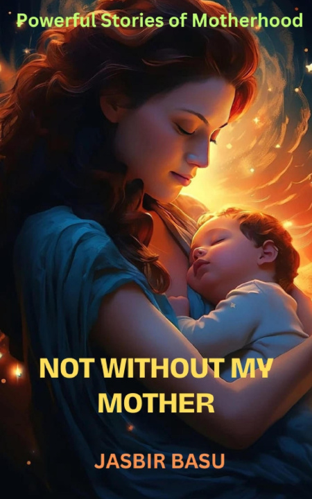 Knjiga Not Without My Mother Jasbir Basu
