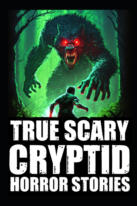 Knjiga Real Scary Cryptid Horror Stories Bella Macabri