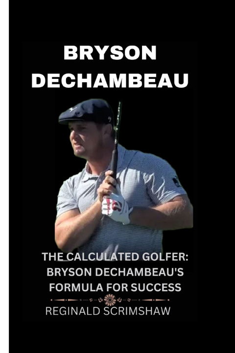 Book Bryson Dechambeau Reginald Scrimshaw