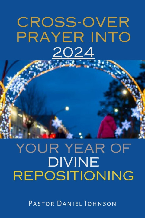 Book CROSS-OVER PRAYER INTO 2024 Pastor Daniel Johnson