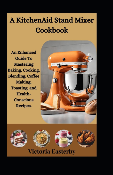 Kniha A KitchenAid Stand Mixer Cookbook Victoria Easterby