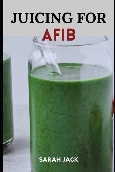 Kniha JUICING FOR AFIB Sarah Jack