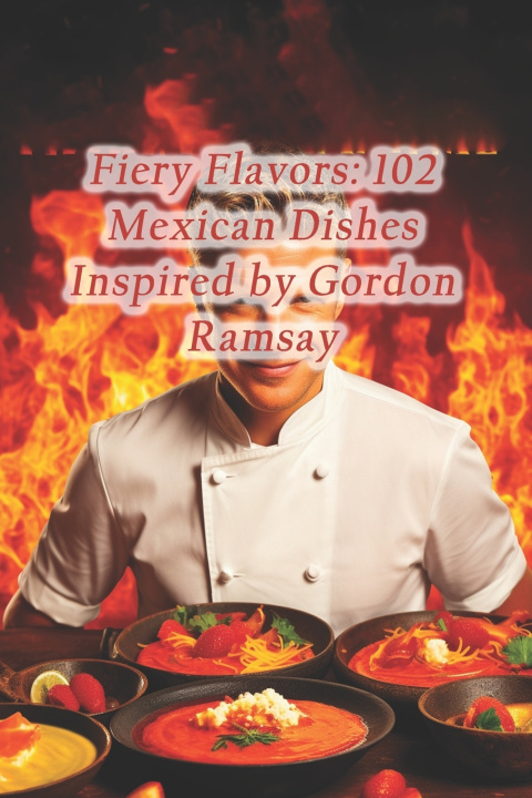 Kniha Fiery Flavors Savory Sensations Culinary Haven