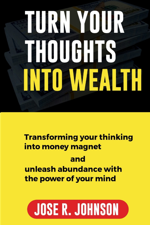 Kniha Turn Your Thoughts into Wealth Jose R. Johnson