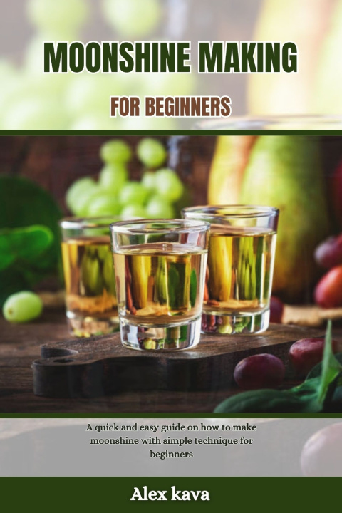 Kniha MOONSHINE MAKING FOR BEGINNERS Alex Kava