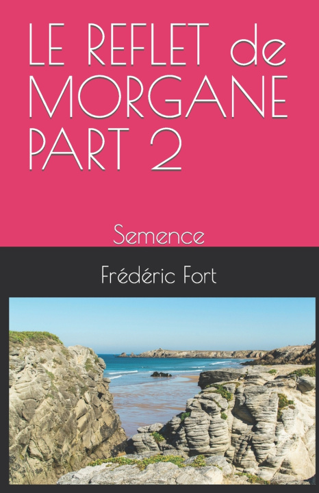 Book LE REFLET de MORGANE PART 2 Frédéric Fort