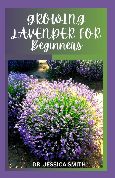 Knjiga GROWING LAVENDER FOR BEGINNERS JESSICA SMITH