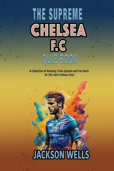 Kniha Chealsea F.C. Jackson Wells