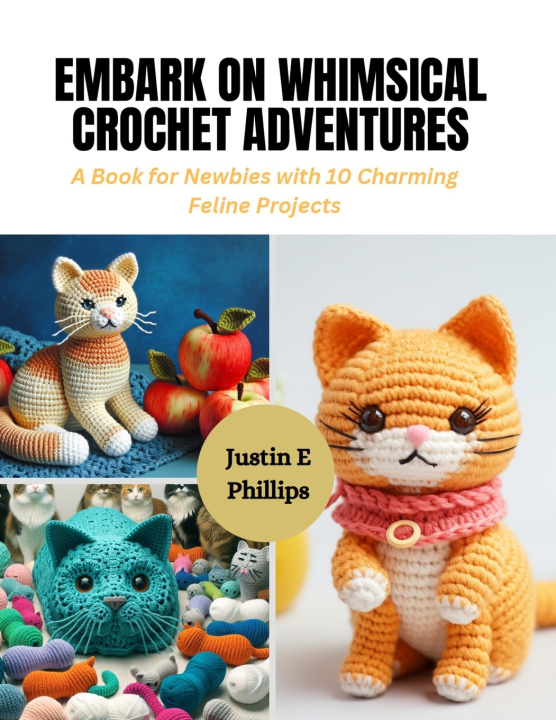 Kniha Embark on Whimsical Crochet Adventures Justin E Phillips