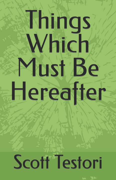 Book Things Which Must Be Hereafter Scott Testori