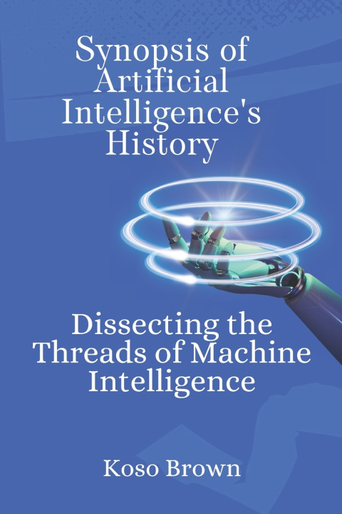 Knjiga Synopsis of Artificial Intelligence's History Koso Brown