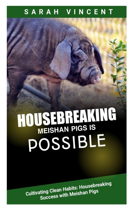 Knjiga HOUSEBREAKING MEISHAN PIGS IS POSSIBLE SARAH VINCENT