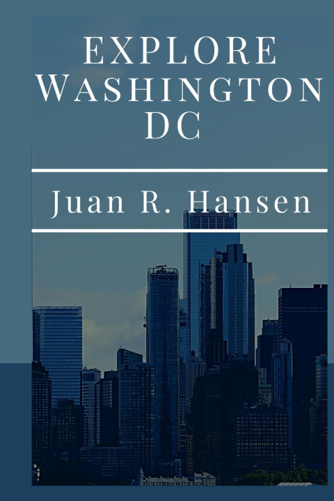Kniha EXPLORE WASHINGTON DC Juan R. Hansen