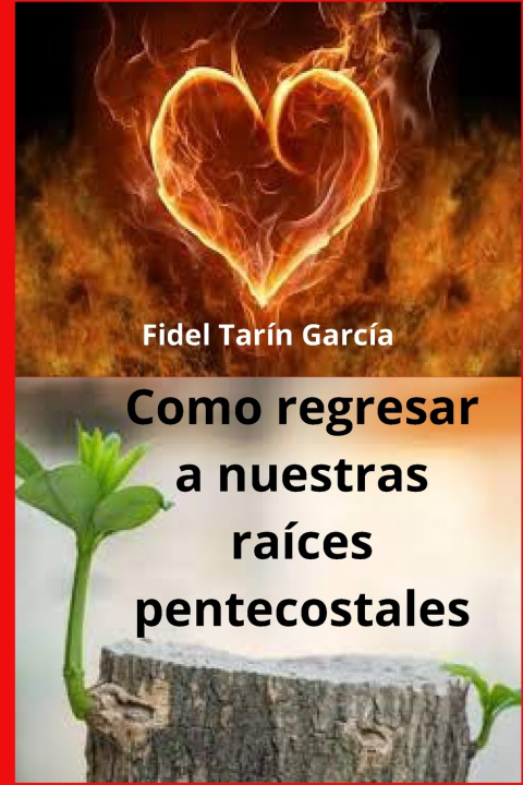 Knjiga como regresar a nuestras raíces pentecostales Fidel Tarin Garcia