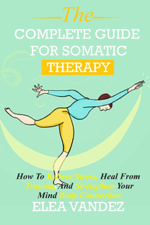 Kniha Complete guide for Somatic Therapy Elea Vandez