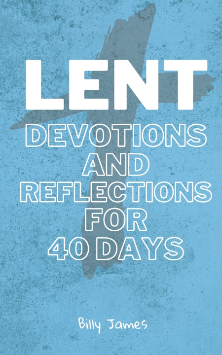 Kniha Lent Devotions and Reflections Billy James