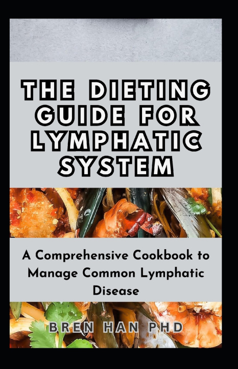Kniha THE DIETING GUIDE FOR LYMPHATIC SYSTEM BREN HAN PHD
