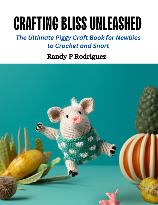 Book Crafting Bliss Unleashed Randy P Rodriguez