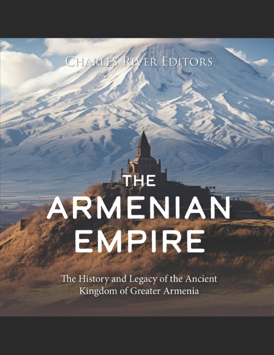 Knjiga The Armenian Empire Charles River Editors