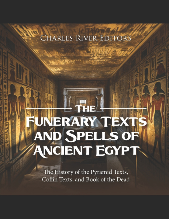 Kniha The Funerary Texts and Spells of Ancient Egypt Charles River Editors