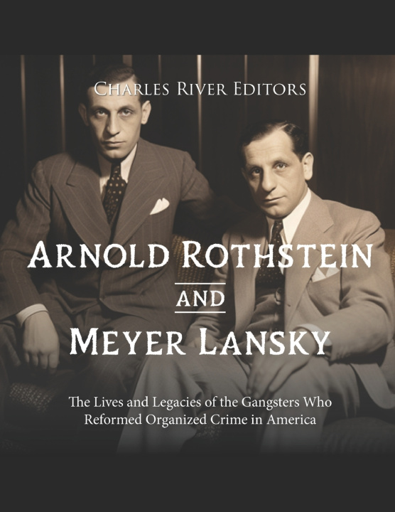 Kniha Arnold Rothstein and Meyer Lansky Charles River Editors