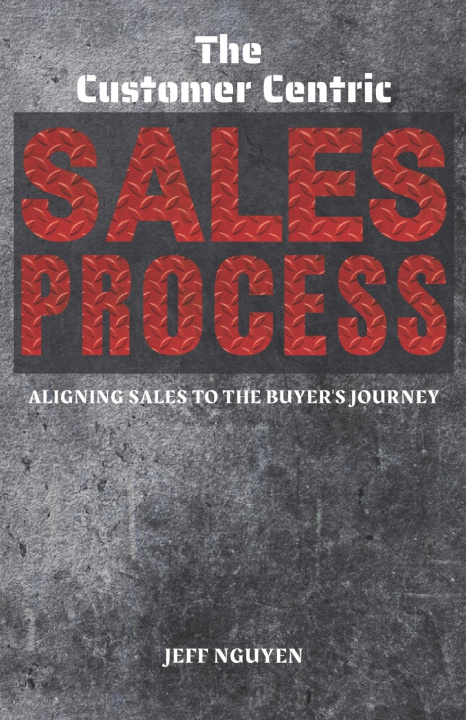 Knjiga The Customer Centric Sales Process Jeff Nguyen