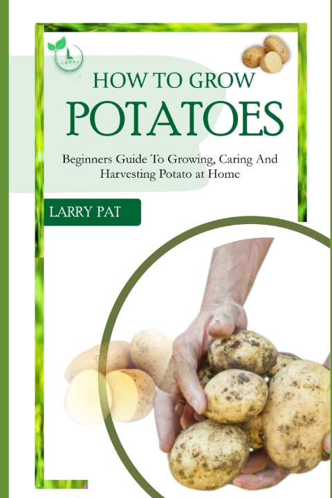 Kniha HOW TO GROW POTATOES Larry Pat